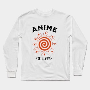 Anime is Life! Long Sleeve T-Shirt